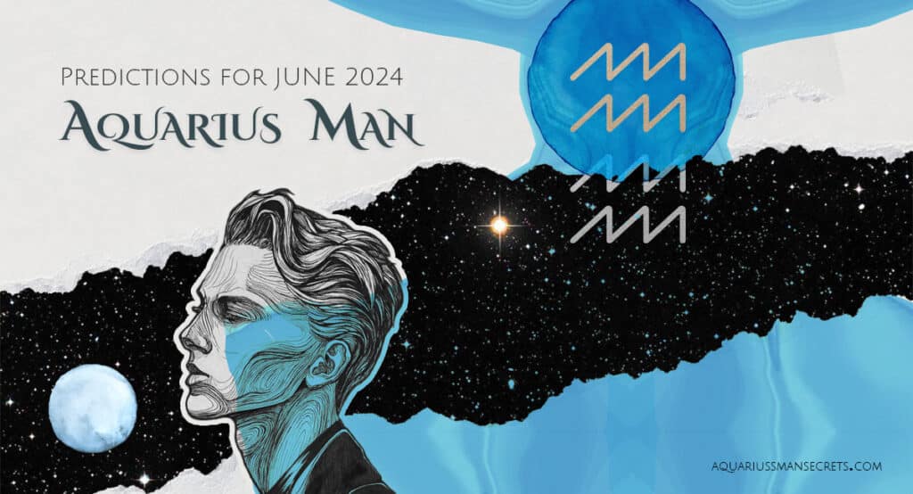 Aquarius Man Horoscope for June 2024